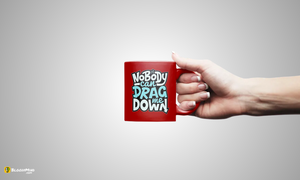 "Nobody Can Drag Me Down" Premium Statement Mug