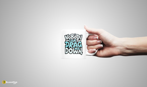 "Nobody Can Drag Me Down" Premium Statement Mug